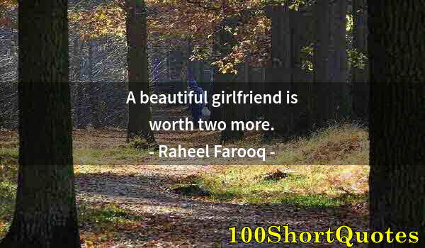 Quote by Albert Einstein: A beautiful girlfriend is worth two more.