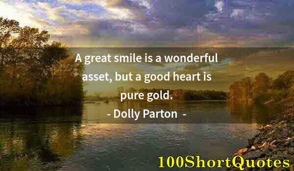 Quote by Albert Einstein: A great smile is a wonderful asset, but a good heart is pure gold.