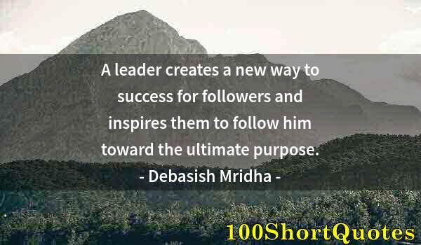 Quote by Albert Einstein: A leader creates a new way to success for followers and inspires them to follow him toward the ultim...