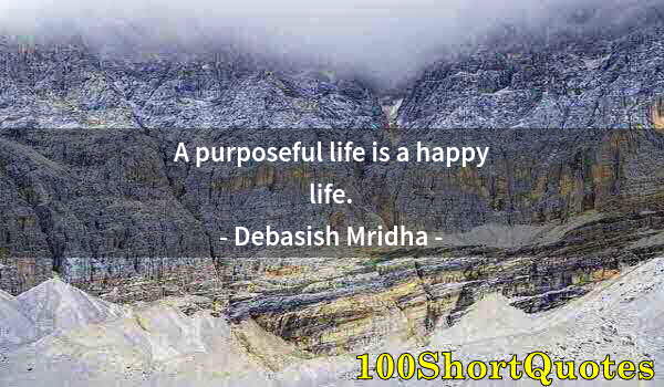 Quote by Albert Einstein: A purposeful life is a happy life.