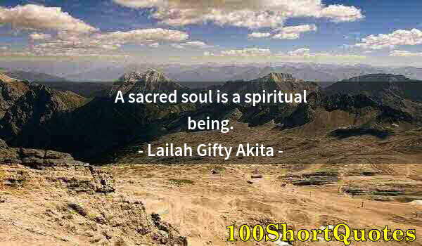 Quote by Albert Einstein: A sacred soul is a spiritual being.