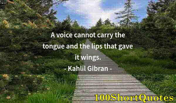 Quote by Albert Einstein: A voice cannot carry the tongue and the lips that gave it wings.