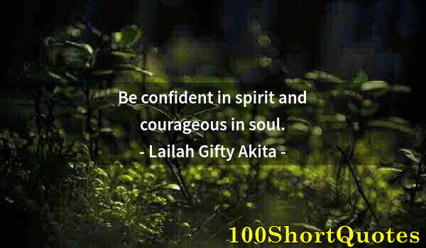 Quote by Albert Einstein: Be confident in spirit and courageous in soul.