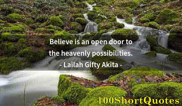 Quote by Albert Einstein: Believe is an open door to the heavenly possibilities.