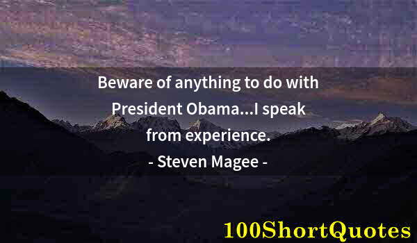 Quote by Albert Einstein: Beware of anything to do with President Obama...I speak from experience.