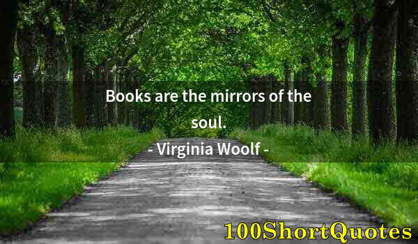 Quote by Albert Einstein: Books are the mirrors of the soul.