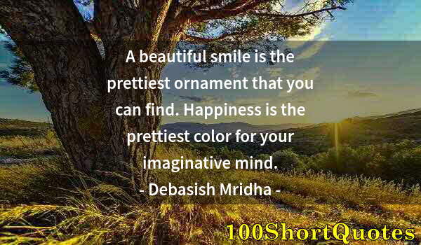 Quote by Albert Einstein: A beautiful smile is the prettiest ornament that you can find. Happiness is the prettiest color for ...