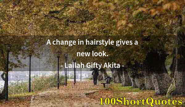 Quote by Albert Einstein: A change in hairstyle gives a new look.