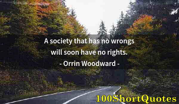 Quote by Albert Einstein: A society that has no wrongs will soon have no rights.