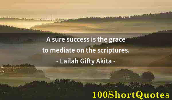 Quote by Albert Einstein: A sure success is the grace to mediate on the scriptures.