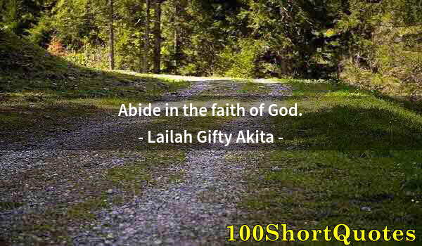 Quote by Albert Einstein: Abide in the faith of God.