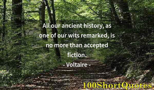 Quote by Albert Einstein: All our ancient history, as one of our wits remarked, is no more than accepted fiction.