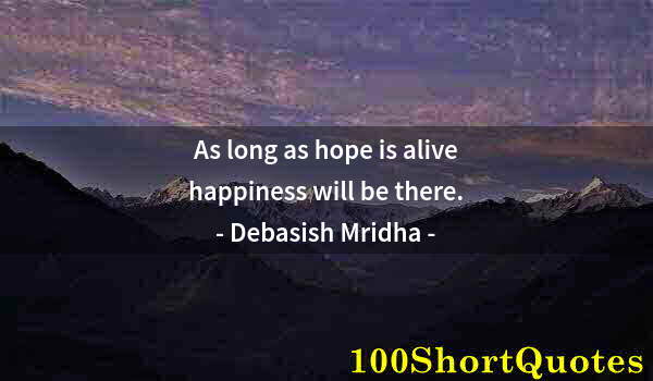 Quote by Albert Einstein: As long as hope is alive happiness will be there.