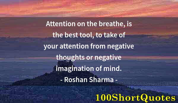 Quote by Albert Einstein: Attention on the breathe, is the best tool, to take of your attention from negative thoughts or nega...