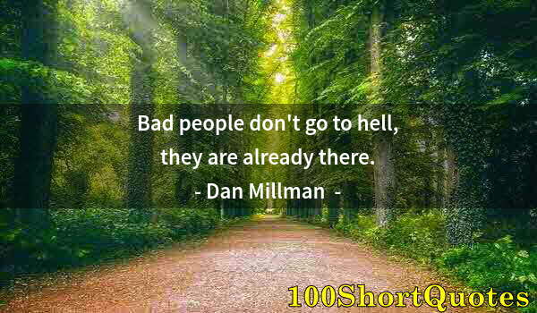 Quote by Albert Einstein: Bad people don't go to hell, they are already there.