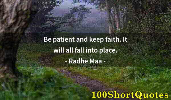 Quote by Albert Einstein: Be patient and keep faith. It will all fall into place.