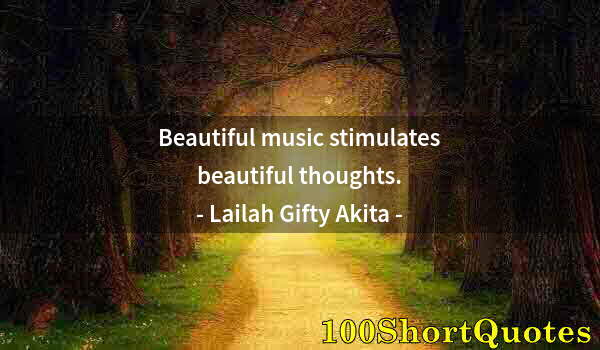 Quote by Albert Einstein: Beautiful music stimulates beautiful thoughts.