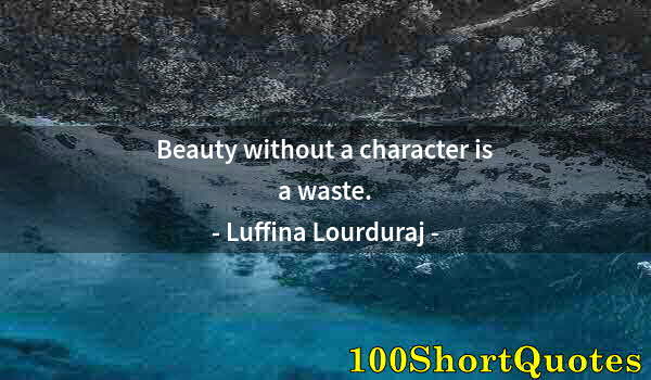 Quote by Albert Einstein: Beauty without a character is a waste.