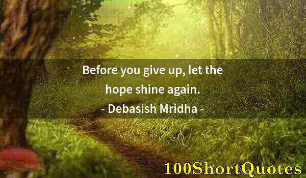 Quote by Albert Einstein: Before you give up, let the hope shine again.