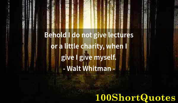 Quote by Albert Einstein: Behold I do not give lectures or a little charity, when I give I give myself.