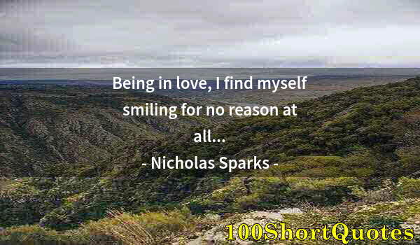 Quote by Albert Einstein: Being in love, I find myself smiling for no reason at all...