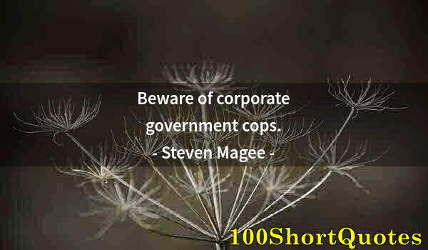 Quote by Albert Einstein: Beware of corporate government cops.