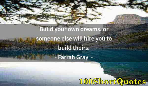 Quote by Albert Einstein: Build your own dreams, or someone else will hire you to build theirs.