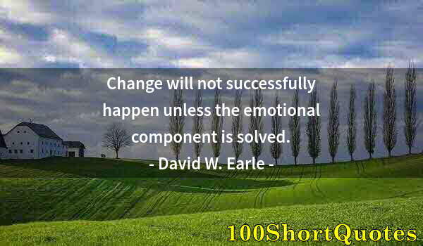 Quote by Albert Einstein: Change will not successfully happen unless the emotional component is solved.