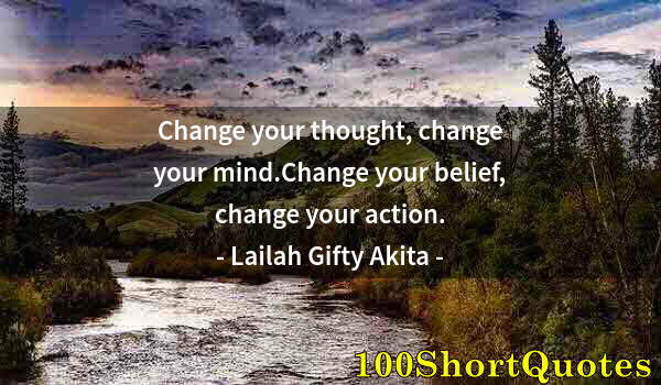 Quote by Albert Einstein: Change your thought, change your mind.Change your belief, change your action.