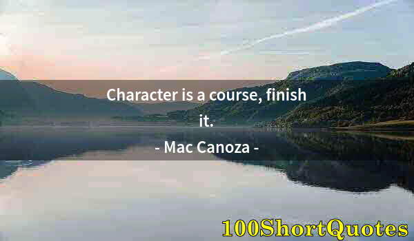 Quote by Albert Einstein: Character is a course, finish it.