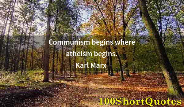 Quote by Albert Einstein: Communism begins where atheism begins.