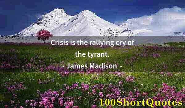 Quote by Albert Einstein: Crisis is the rallying cry of the tyrant.