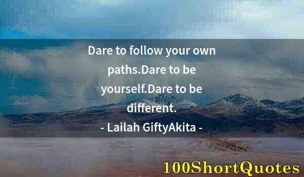 Quote by Albert Einstein: Dare to follow your own paths.Dare to be yourself.Dare to be different.