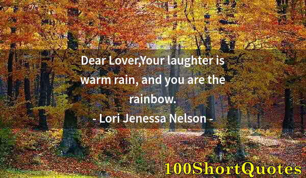 Quote by Albert Einstein: Dear Lover,Your laughter is warm rain, and you are the rainbow.