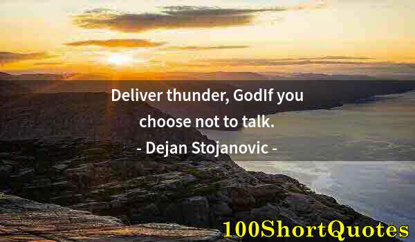 Quote by Albert Einstein: Deliver thunder, GodIf you choose not to talk.