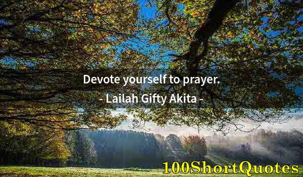 Quote by Albert Einstein: Devote yourself to prayer.