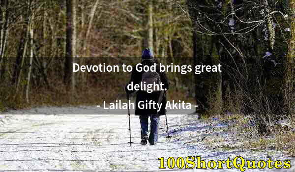 Quote by Albert Einstein: Devotion to God brings great delight.