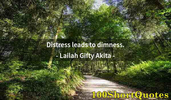 Quote by Albert Einstein: Distress leads to dimness.