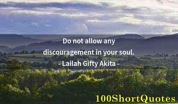 Quote by Albert Einstein: Do not allow any discouragement in your soul.