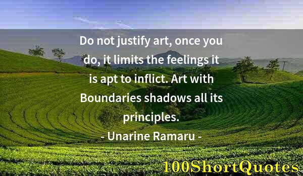 Quote by Albert Einstein: Do not justify art, once you do, it limits the feelings it is apt to inflict. Art with Boundaries sh...