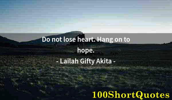 Quote by Albert Einstein: Do not lose heart. Hang on to hope.