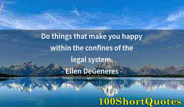 Quote by Albert Einstein: Do things that make you happy within the confines of the legal system.