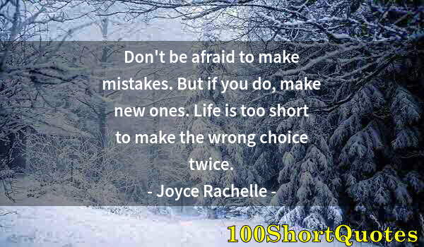 Quote by Albert Einstein: Don't be afraid to make mistakes. But if you do, make new ones. Life is too short to make the wrong ...