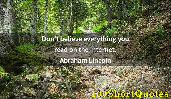 Quote by Albert Einstein: Don't believe everything you read on the Internet.