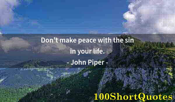 Quote by Albert Einstein: Don't make peace with the sin in your life.