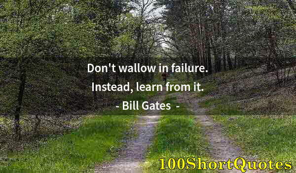 Quote by Albert Einstein: Don't wallow in failure. Instead, learn from it.