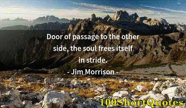 Quote by Albert Einstein: Door of passage to the other side, the soul frees itself in stride.