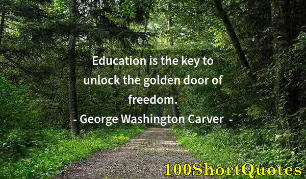 Quote by Albert Einstein: Education is the key to unlock the golden door of freedom.