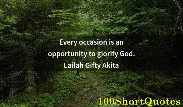 Quote by Albert Einstein: Every occasion is an opportunity to glorify God.