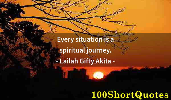 Quote by Albert Einstein: Every situation is a spiritual journey.